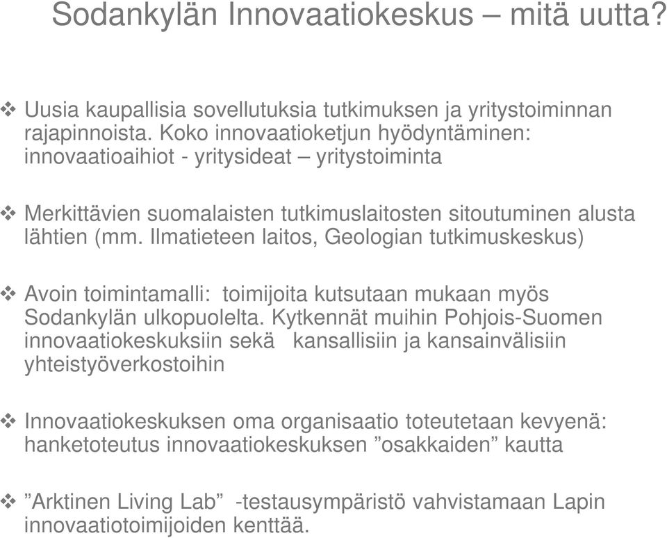 Ilmatieteen laitos, Geologian tutkimuskeskus) Avoin toimintamalli: toimijoita kutsutaan mukaan myös Sodankylän ulkopuolelta.