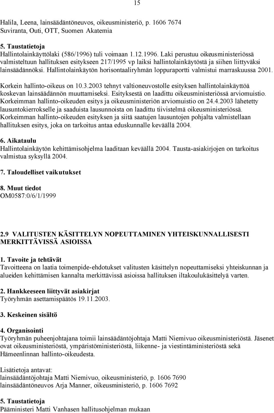 Hallintolainkäytön horisontaaliryhmän loppuraportti valmistui marraskuussa 2001. Korkein hallinto-oikeus on 10.3.