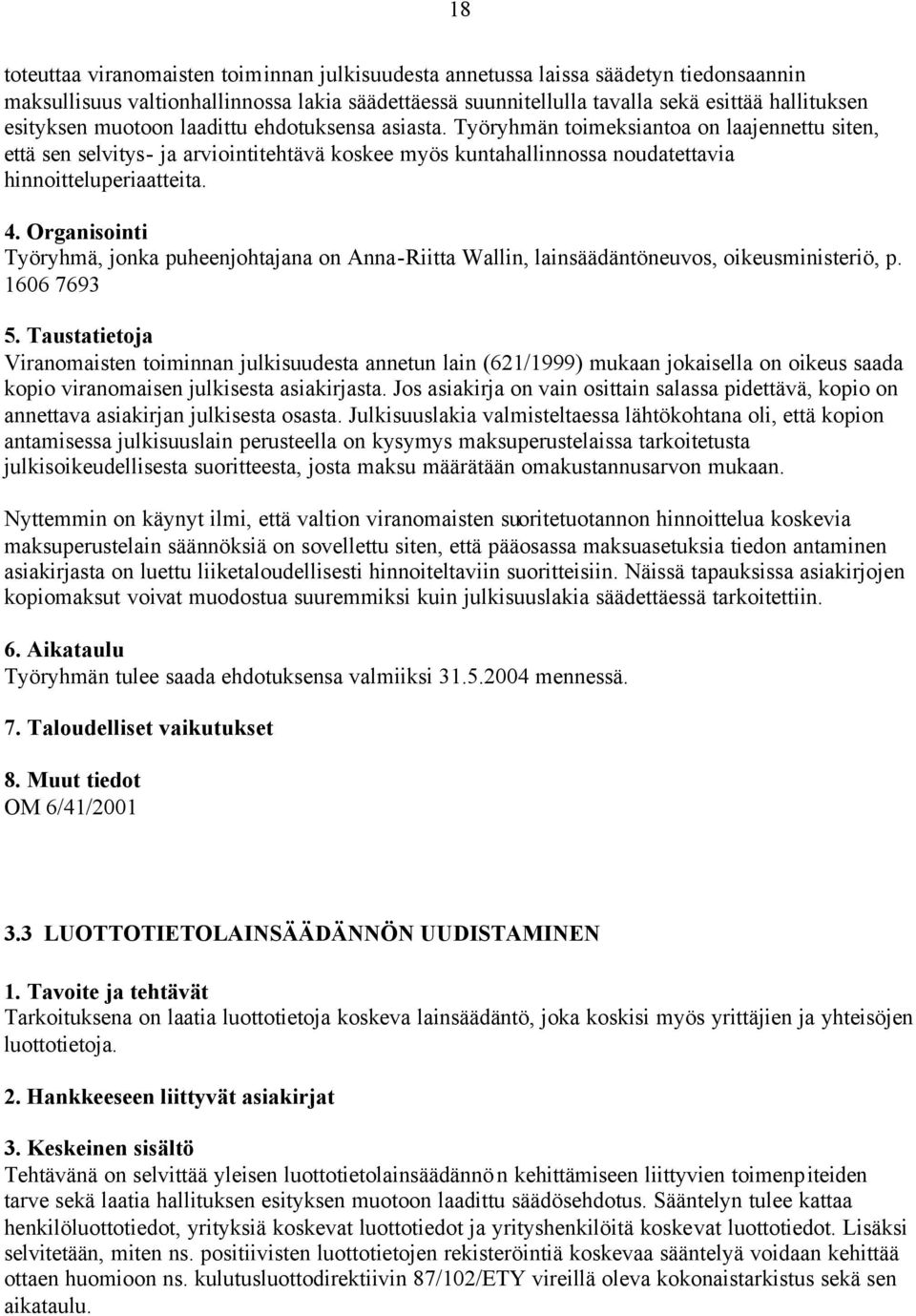 Työryhmä, jonka puheenjohtajana on Anna-Riitta Wallin, lainsäädäntöneuvos, oikeusministeriö, p.