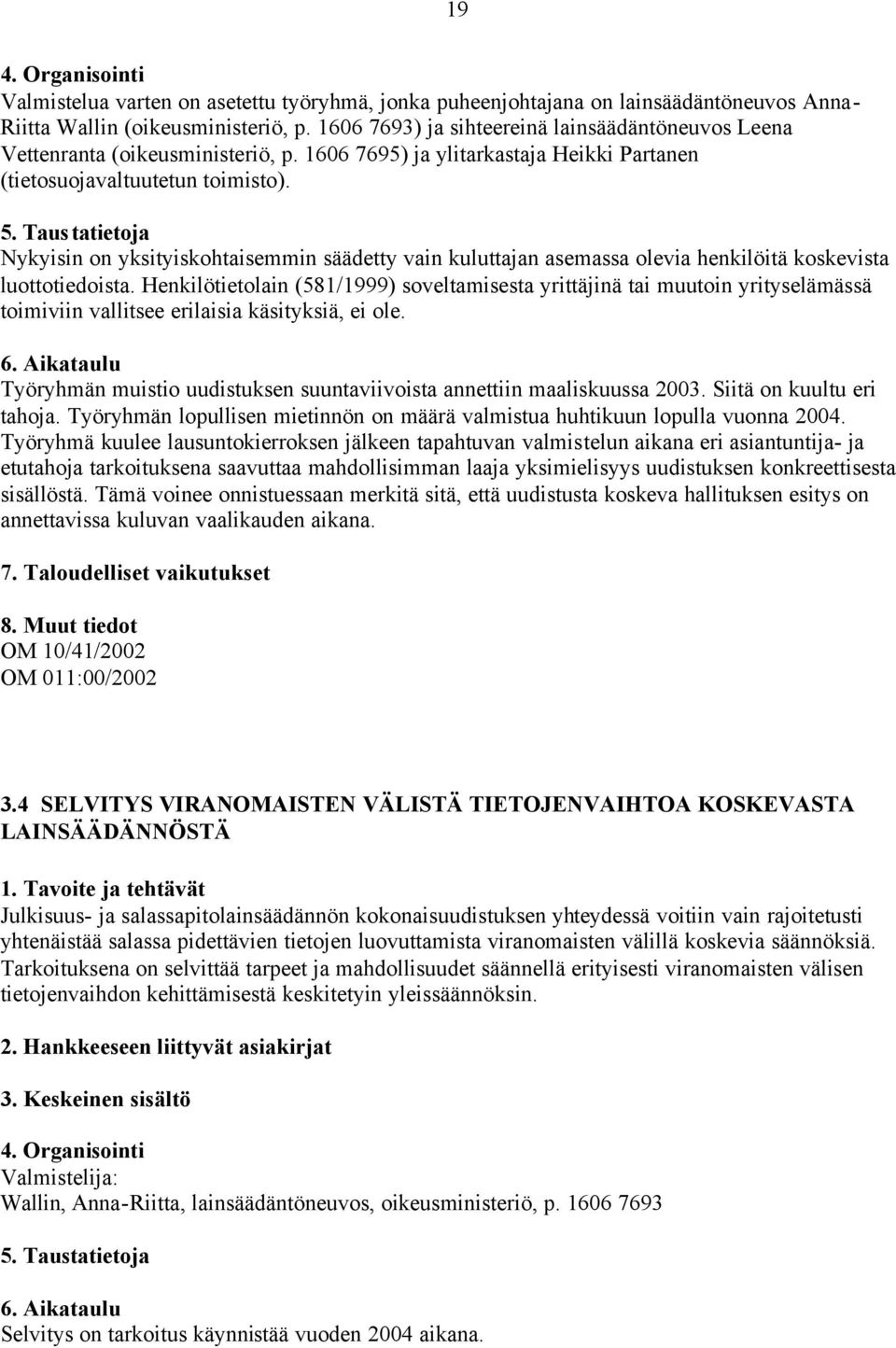 Nykyisin on yksityiskohtaisemmin säädetty vain kuluttajan asemassa olevia henkilöitä koskevista luottotiedoista.