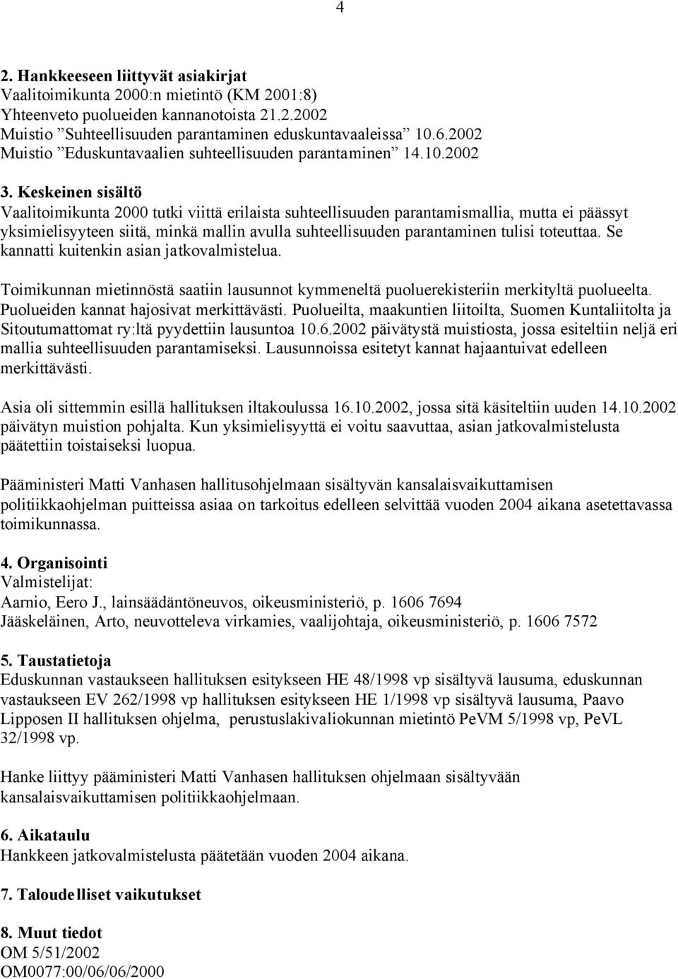 2002 Vaalitoimikunta 2000 tutki viittä erilaista suhteellisuuden parantamismallia, mutta ei päässyt yksimielisyyteen siitä, minkä mallin avulla suhteellisuuden parantaminen tulisi toteuttaa.