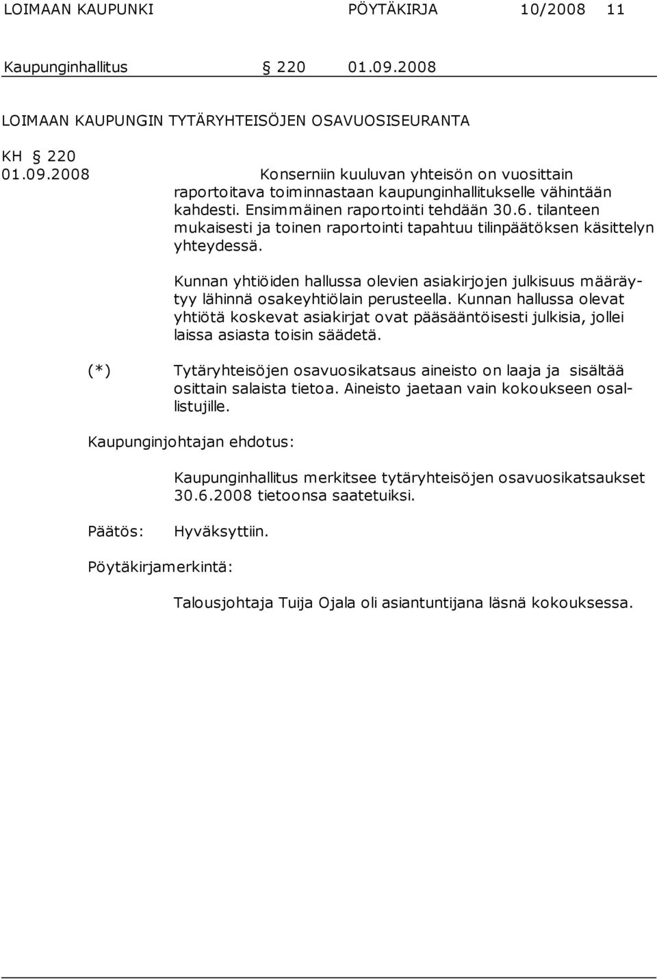 Kunnan yhtiöiden hallussa olevien asiakirjojen julkisuus määräytyy lähinnä osakeyhtiölain perusteella.