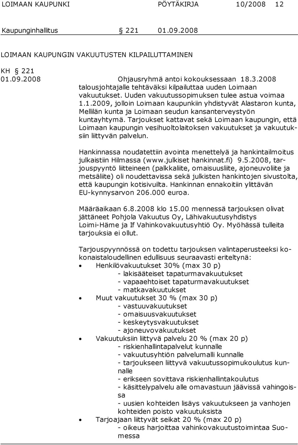 1.2009, jolloin Loimaan kaupunkiin yhdisty vät Alas taron kunta, Mellilän kunta ja Loimaan seudun kansanter veystyön kuntayhtymä.
