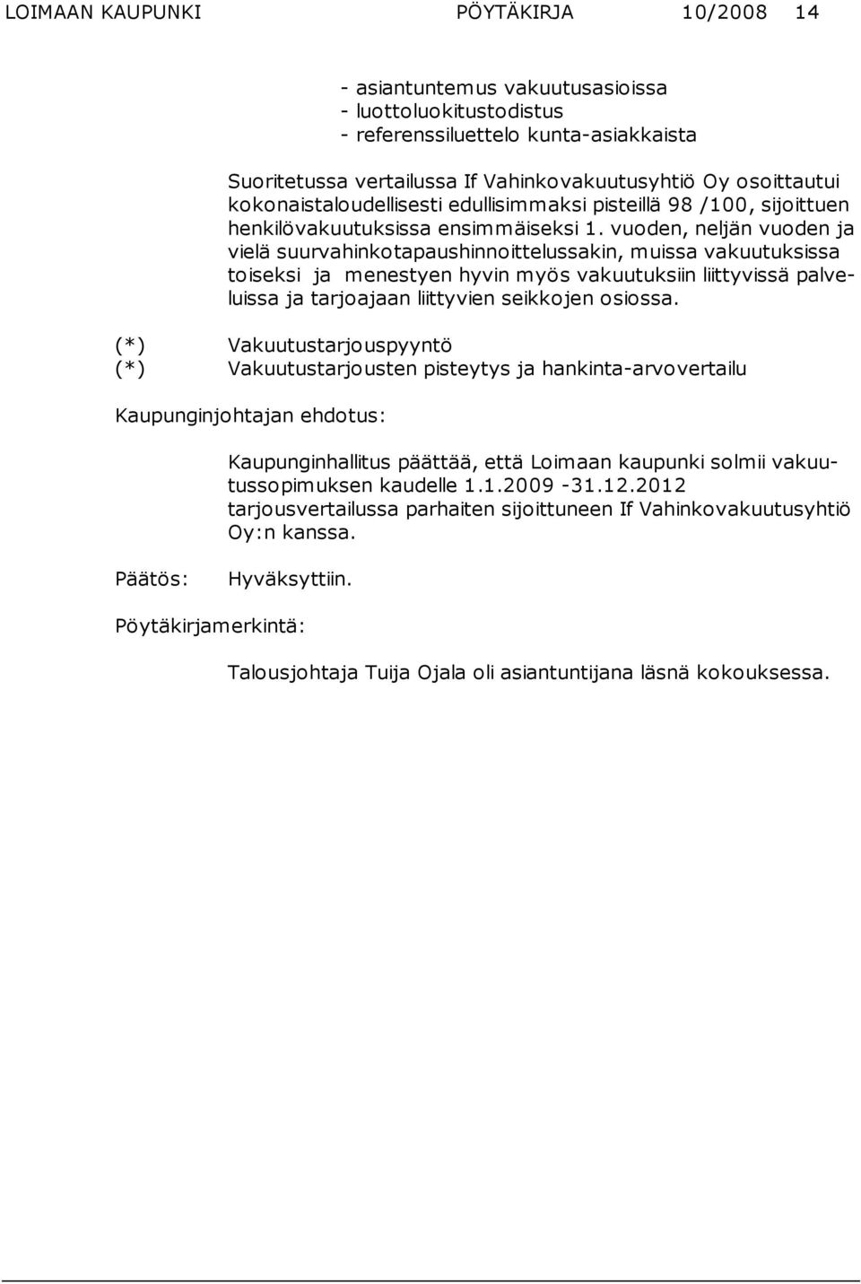 vuoden, neljän vuoden ja vie lä suurva hinkotapaushinnoittelussakin, muissa vakuutuksissa toi seksi ja menestyen hyvin myös vakuutuksiin liittyvissä palveluissa ja tarjoajaan liittyvien seikkojen