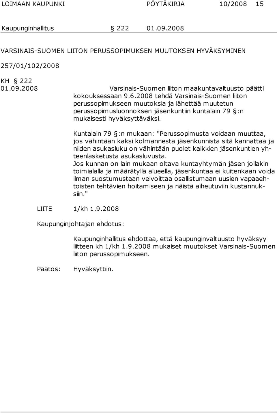 Kuntalain 79 :n mukaan: "Perussopimusta voidaan muuttaa, jos vähintään kaksi kolmannesta jäsenkunnista sitä kannattaa ja nii den asukasluku on vähintään puolet kaikkien jäsenkuntien yhteenlasketusta