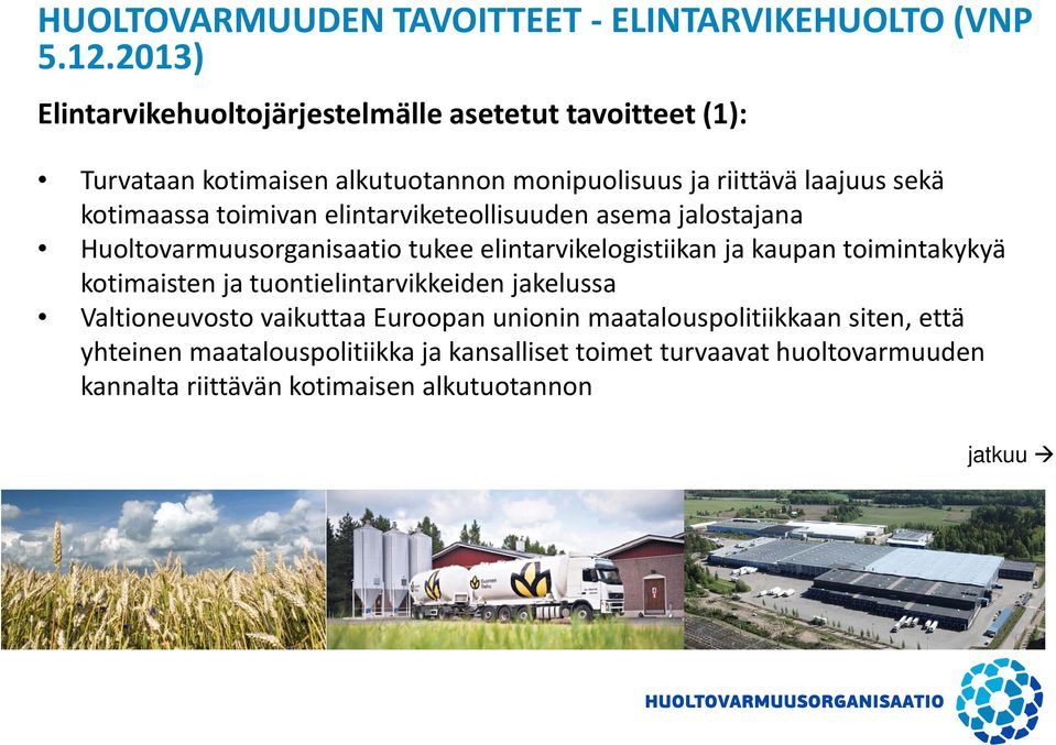 kotimaassa toimivan elintarviketeollisuuden asema jalostajana Huoltovarmuusorganisaatio tukee elintarvikelogistiikan ja kaupan toimintakykyä