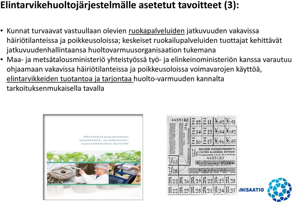 huoltovarmuusorganisaation tukemana Maa- ja metsätalousministeriö yhteistyössä työ- ja elinkeinoministeriön kanssa varautuu ohjaamaan