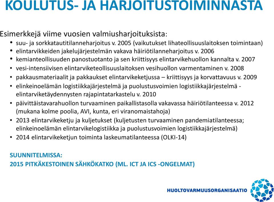 2006 kemianteollisuuden panostuotanto ja sen kriittisyys elintarvikehuollon kannalta v. 2007 vesi-intensiivisen elintarviketeollisuuslaitoksen vesihuollon varmentaminen v.