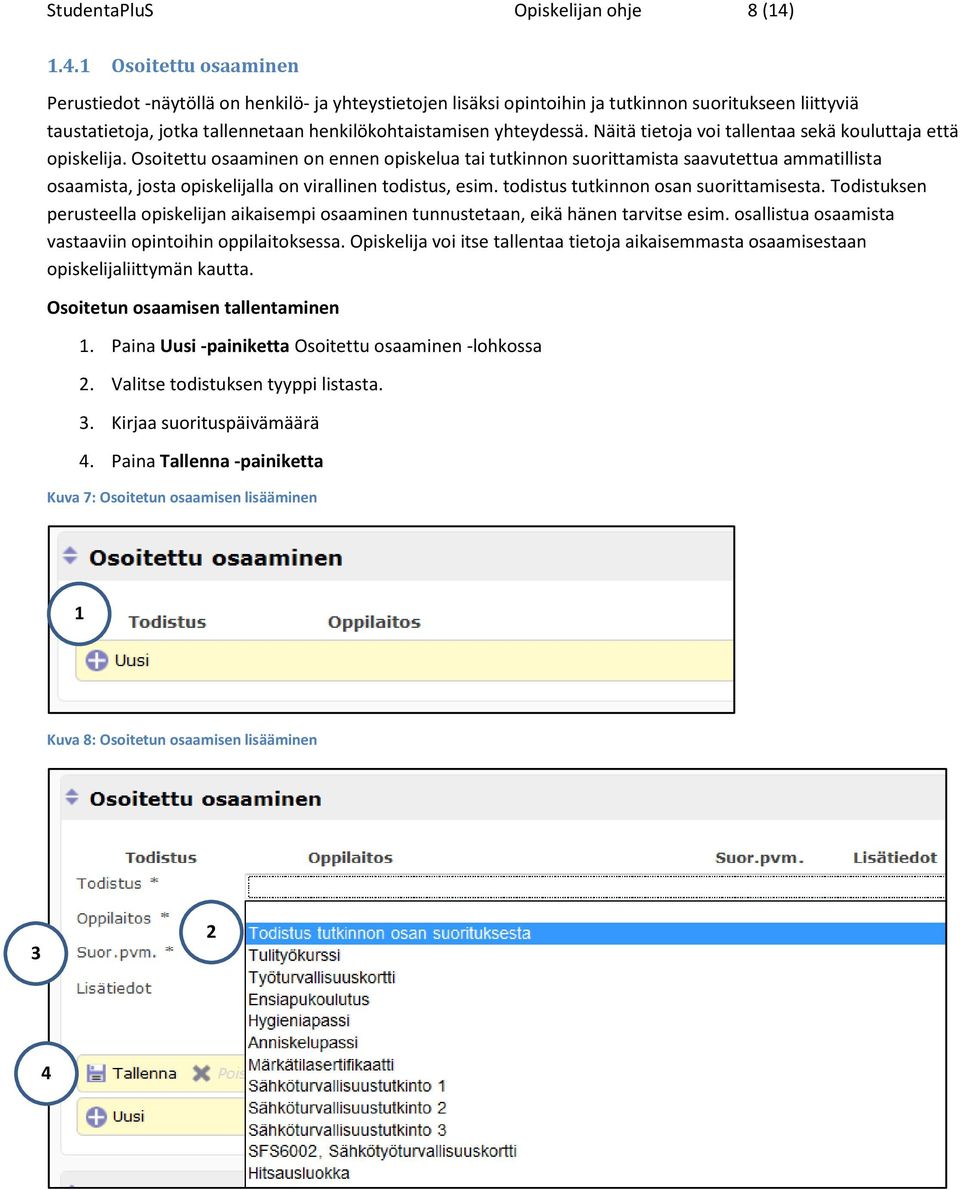 Näitä tietoja voi tallentaa sekä kouluttaja että opiskelija.