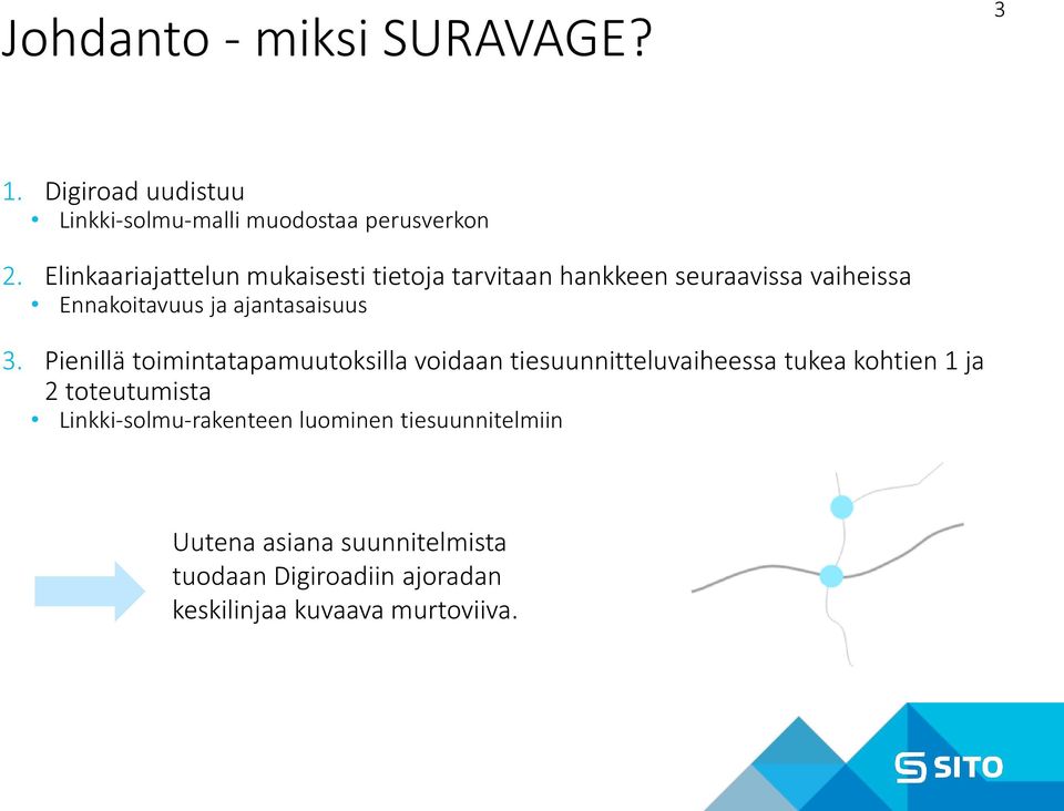 3. Pienillä toimintatapamuutoksilla voidaan tiesuunnitteluvaiheessa tukea kohtien 1 ja 2 toteutumista