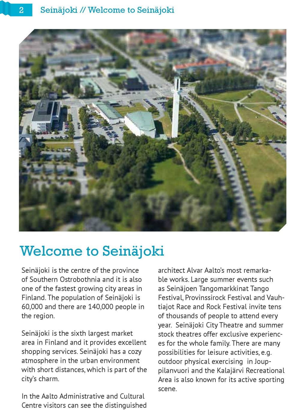 Seinäjoki has a cozy atmosphere in the urban environment with short distances, which is part of the city s charm.