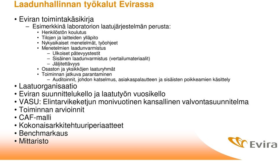 laaturyhmät Toiminnan jatkuva parantaminen Auditoinnit, johdon katselmus, asiakaspalautteen ja sisäisten poikkeamien käsittely Laatuorganisaatio Eviran suunnittelukello