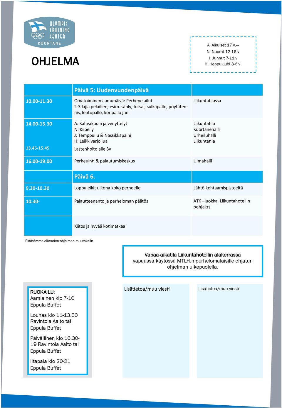 00 Perheuinti & palautumiskeskus Uimahalli Päivä 6. 9.30-10.30 Loppuleikit ulkona koko perheelle Lähtö kohtaamispisteeltä 10.