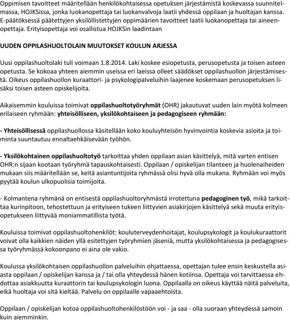 Erityisopettaja voi osallistua HOJKSin laadintaan UUDEN OPPILASHUOLTOLAIN MUUTOKSET KOULUN ARJESSA Uusi oppilashuoltolaki tuli voimaan 1.8.2014.