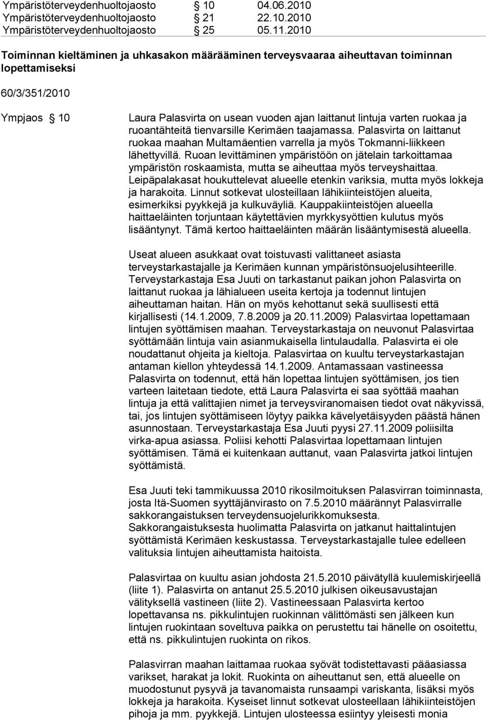 tienvarsille Kerimäen taajamassa. Palasvirta on laittanut ruokaa maahan Multamäentien varrella ja myös Tokmanni-liikkeen lähettyvillä.