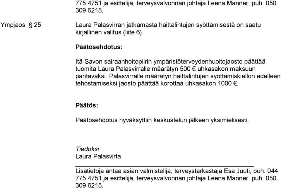 Itä-Savon sairaanhoitopiirin ympäristöterveyden huoltojaosto päät tää tuomita Laura Palasvirralle määrätyn 500 uhkasakon mak suun pantavak si.