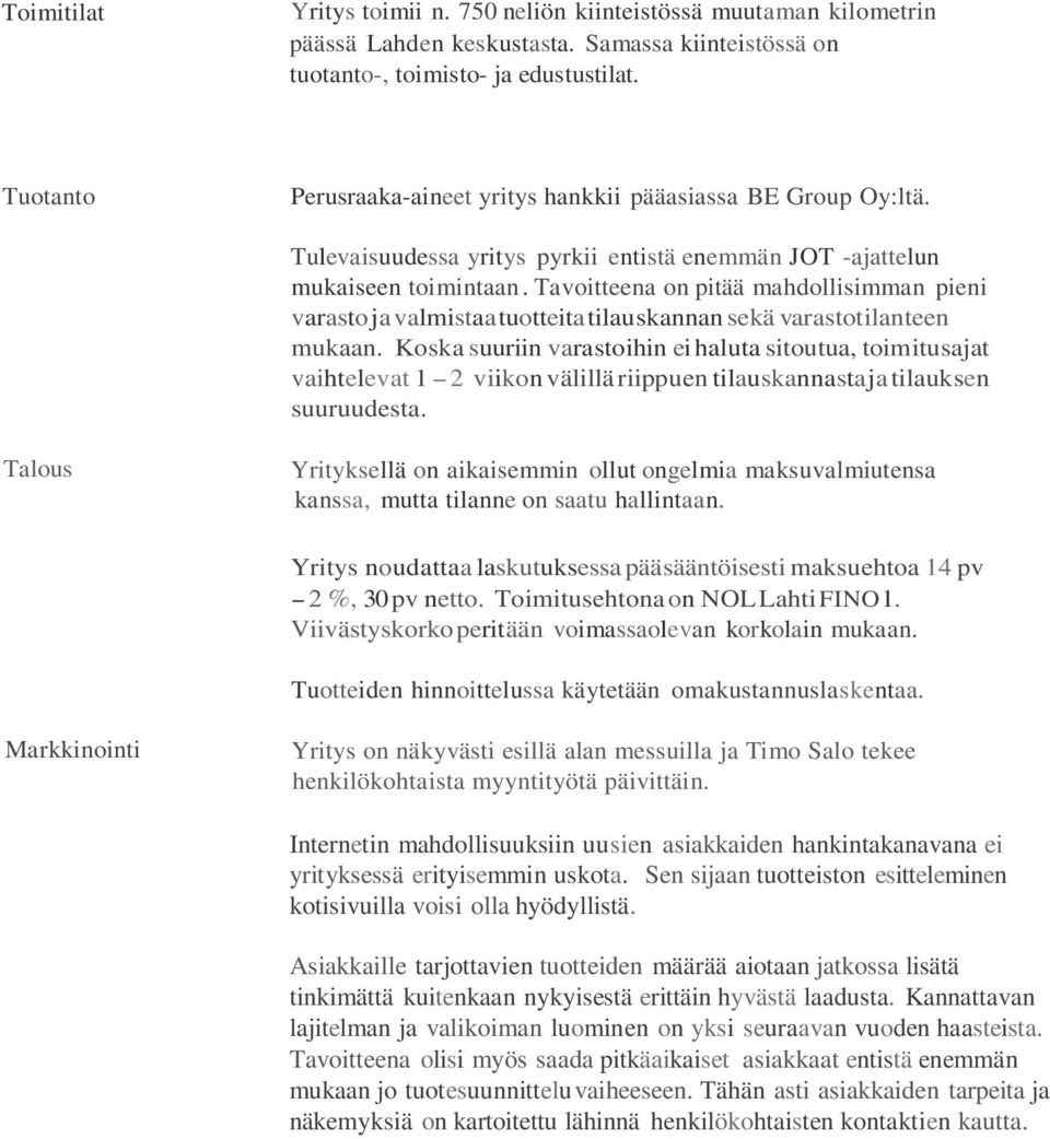 Tavoitteena on pitää mahdollisimman pieni varastoja valmistaatuotteitatilauskannan sekä varastotilanteen mukaan.