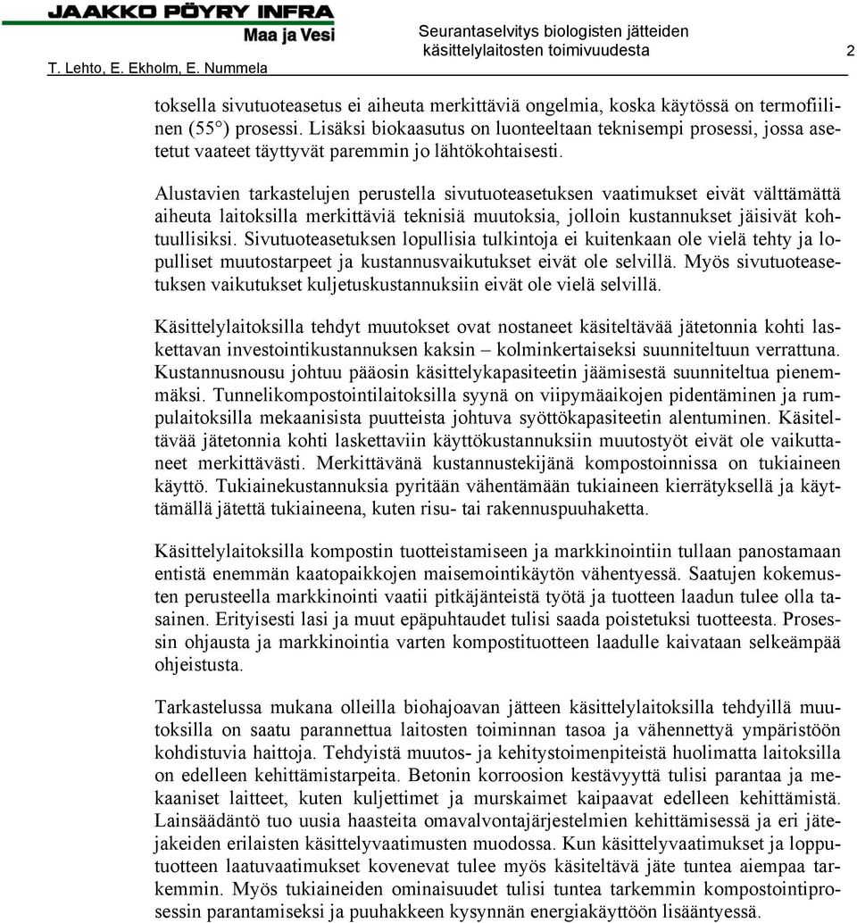 Alustavien tarkastelujen perustella sivutuoteasetuksen vaatimukset eivät välttämättä aiheuta laitoksilla merkittäviä teknisiä muutoksia, jolloin kustannukset jäisivät kohtuullisiksi.