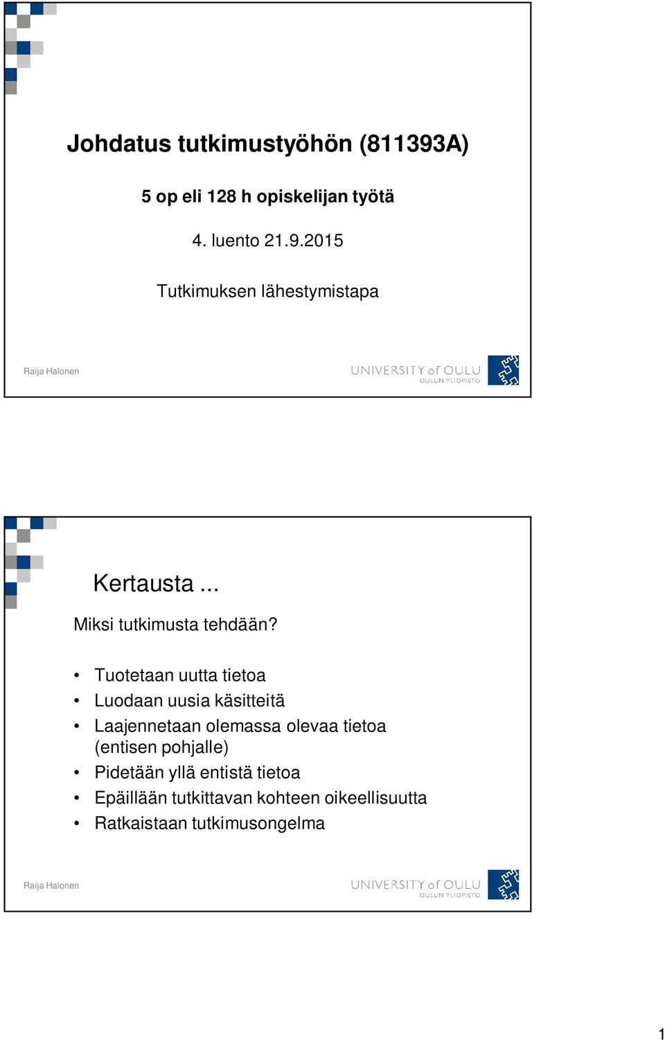 Tuotetaan uutta tietoa Luodaan uusia käsitteitä Laajennetaan olemassa olevaa tietoa