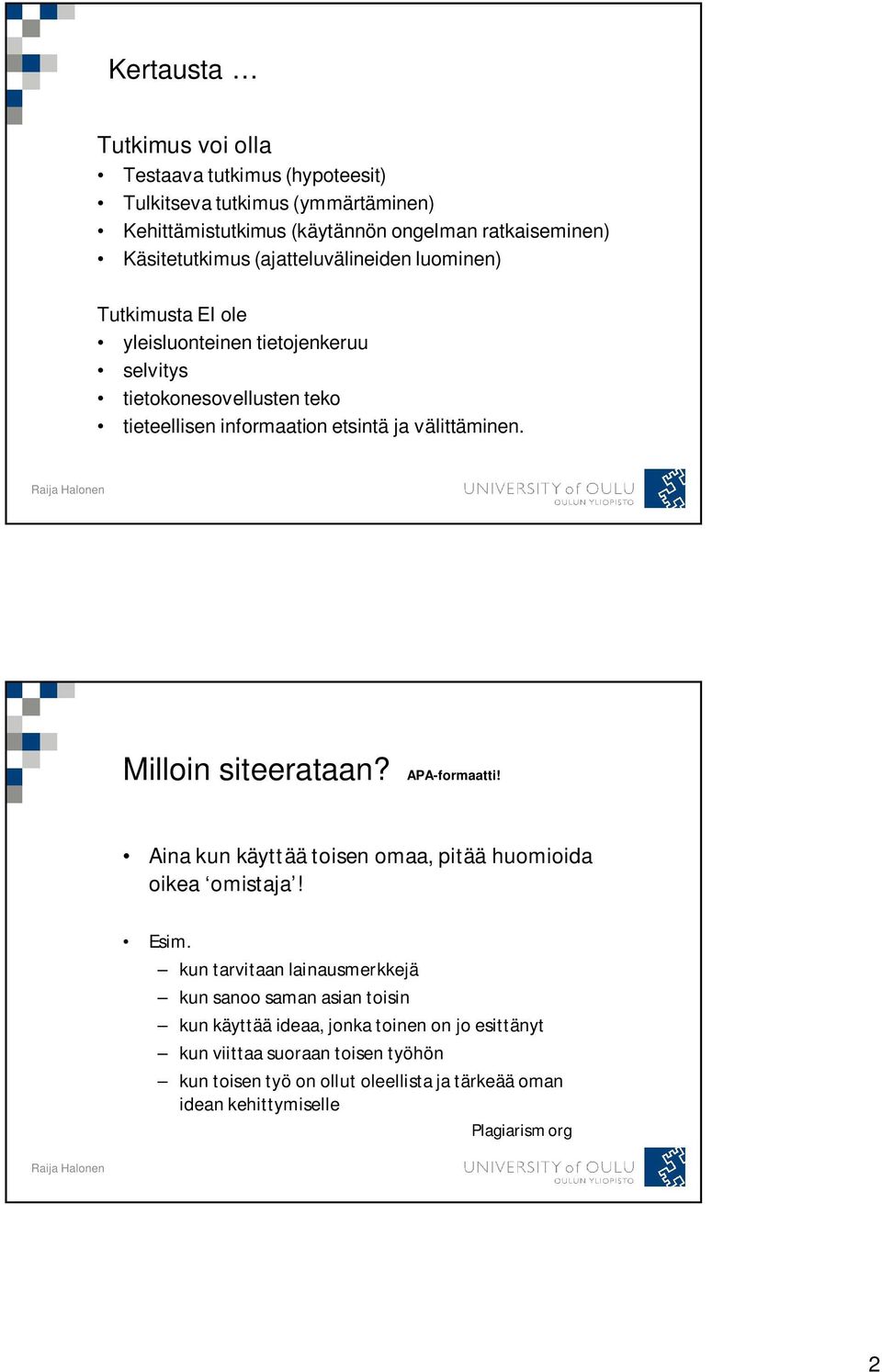 Milloin siteerataan? APA-formaatti! Aina kun käyttää toisen omaa, pitää huomioida oikea omistaja! Esim.