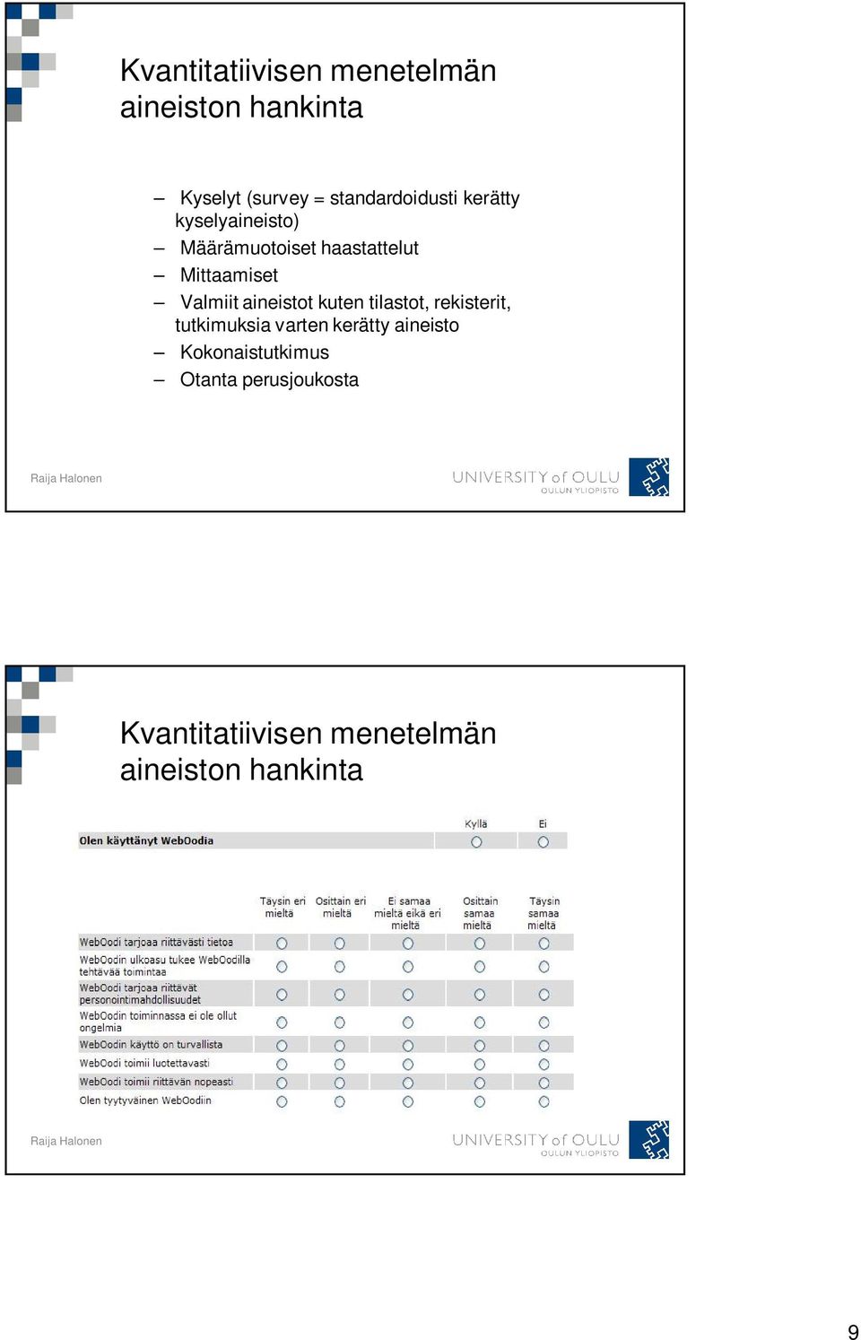 Mittaamiset Valmiit aineistot kuten tilastot, rekisterit, tutkimuksia varten