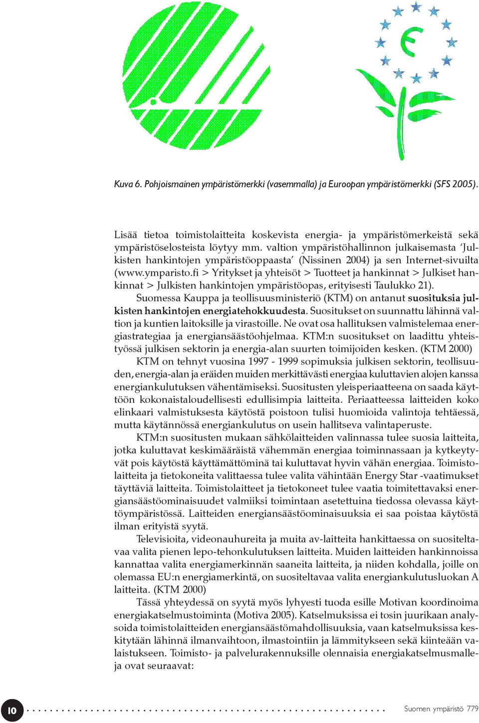 fi > Yritykset ja yhteisöt > Tuotteet ja hankinnat > Julkiset hankinnat > Julkisten hankintojen ympäristöopas, erityisesti Taulukko 21).