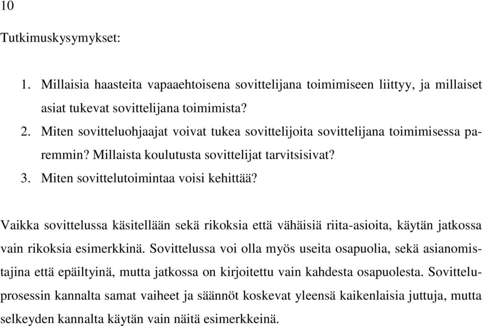 Vaikka sovittelussa käsitellään sekä rikoksia että vähäisiä riita-asioita, käytän jatkossa vain rikoksia esimerkkinä.