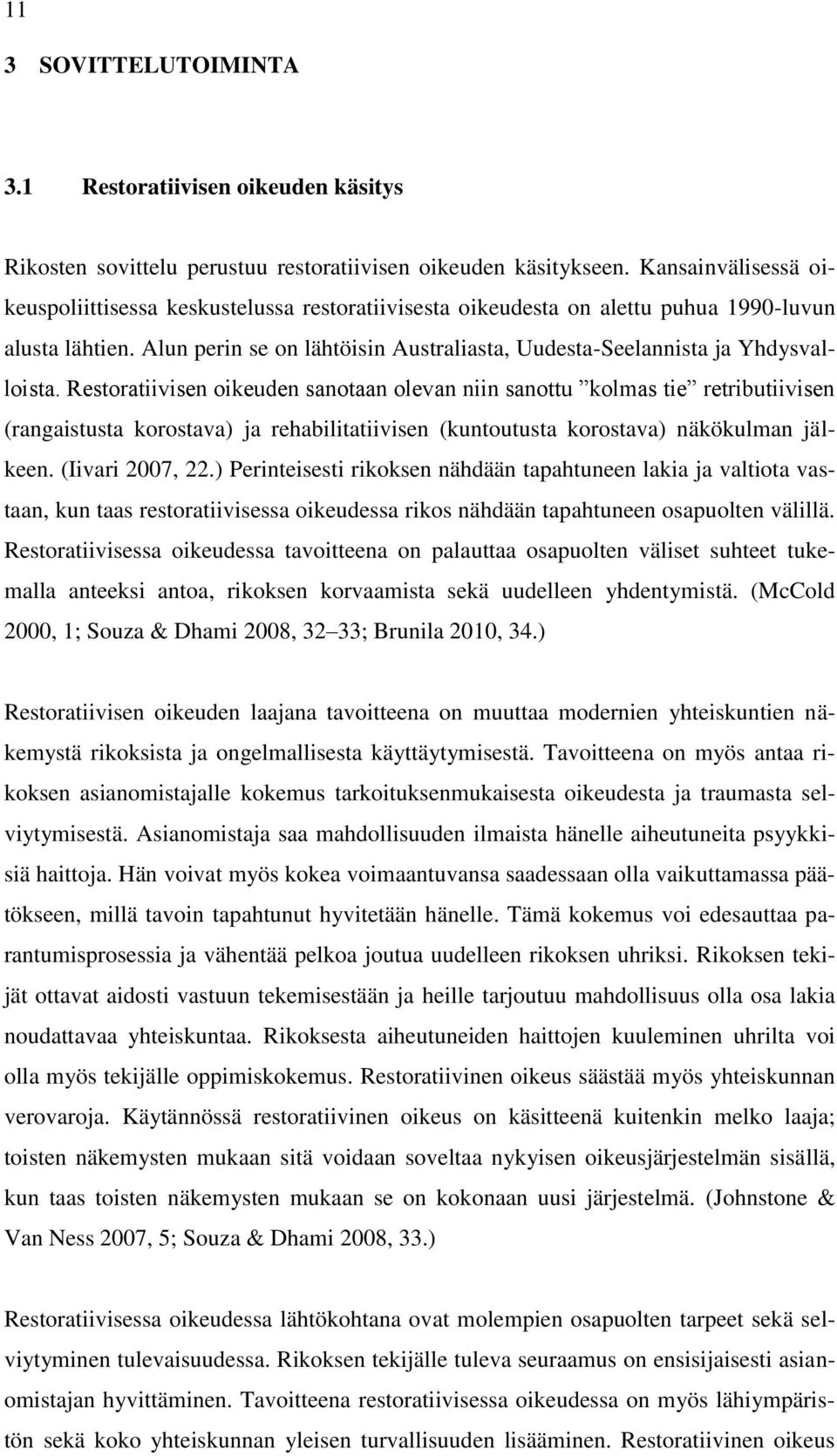 Alun perin se on lähtöisin Australiasta, Uudesta-Seelannista ja Yhdysvalloista.