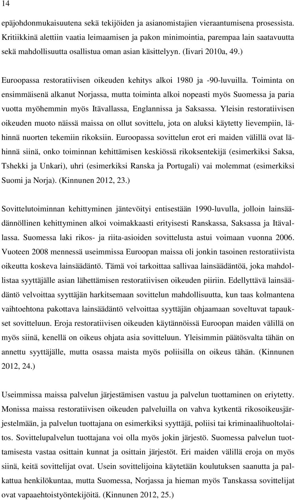 ) Euroopassa restoratiivisen oikeuden kehitys alkoi 1980 ja -90-luvuilla.