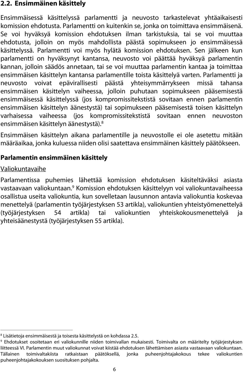 Parlamentti voi myös hylätä komission ehdotuksen.