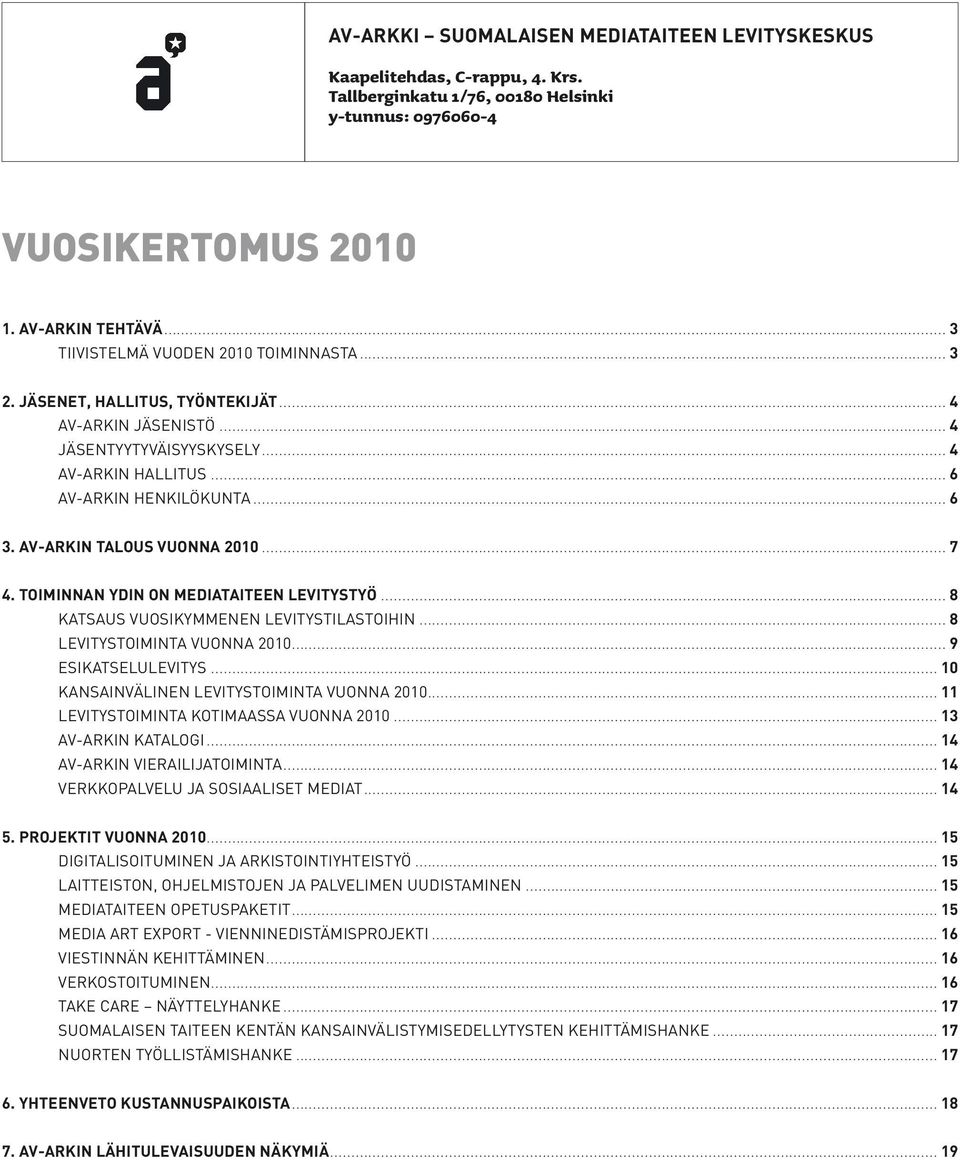 AV-ARKIN TALOUS VUONNA 2010... 7 4. TOIMINNAN YDIN ON MEDIATAITEEN LEVITYSTYÖ... 8 KATSAUS VUOSIKYMMENEN LEVITYSTILASTOIHIN... 8 LEVITYSTOIMINTA VUONNA 2010... 9 ESIKATSELULEVITYS.