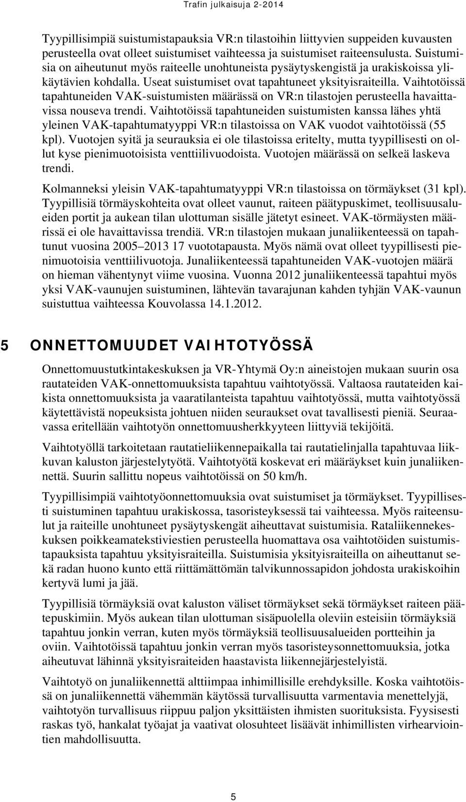 Vaihtotöissä tapahtuneiden VAK-suistumisten määrässä on VR:n tilastojen perusteella havaittavissa nouseva trendi.