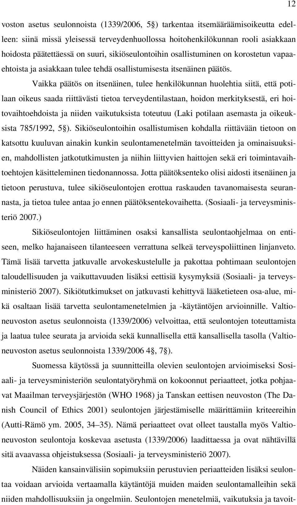 Vaikka päätös on itsenäinen, tulee henkilökunnan huolehtia siitä, että potilaan oikeus saada riittävästi tietoa terveydentilastaan, hoidon merkityksestä, eri hoitovaihtoehdoista ja niiden