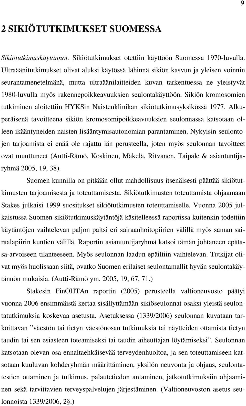 rakennepoikkeavuuksien seulontakäyttöön. Sikiön kromosomien tutkiminen aloitettiin HYKSin Naistenklinikan sikiötutkimusyksikössä 1977.