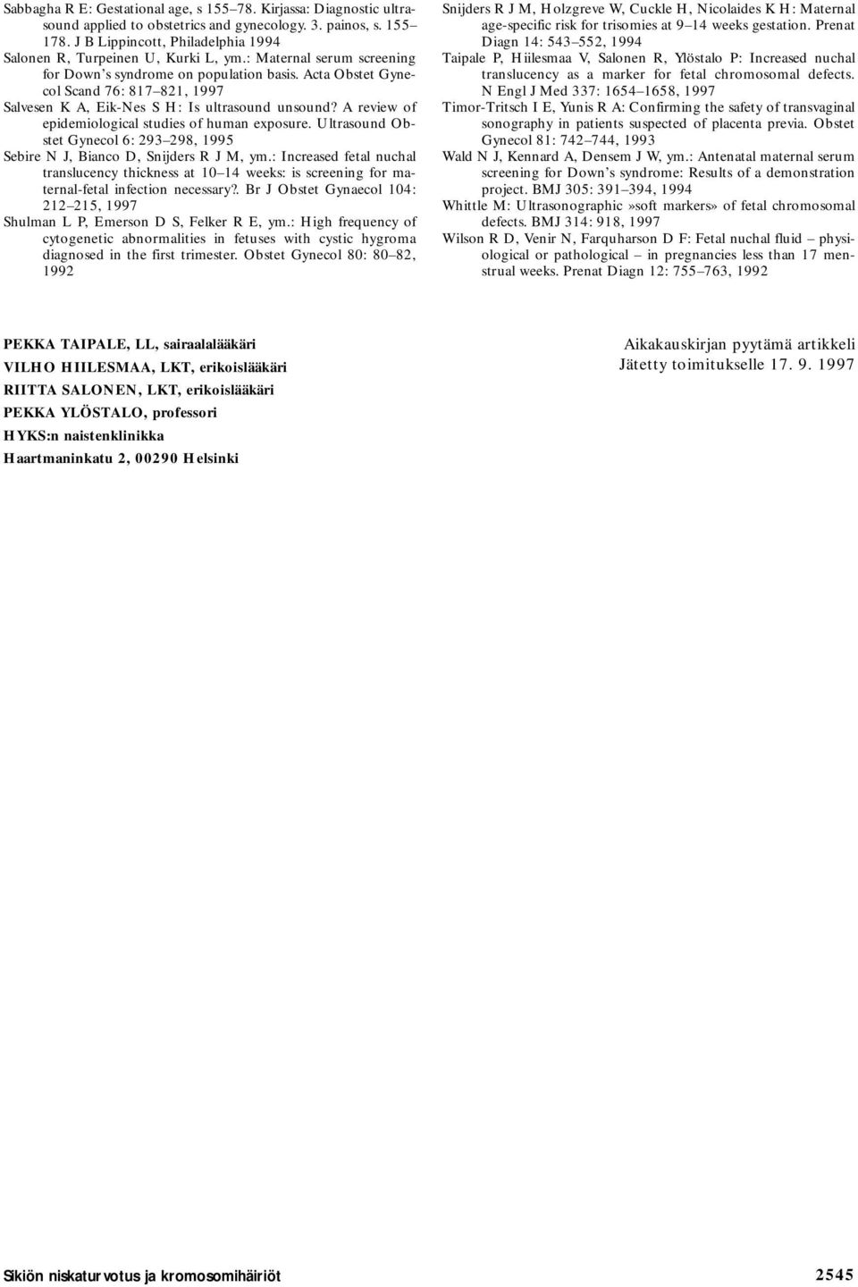 Acta Obstet Gynecol Scand 76: 817 821, 1997 Salvesen K A, Eik-Nes S H: Is ultrasound unsound? A review of epidemiological studies of human exposure.