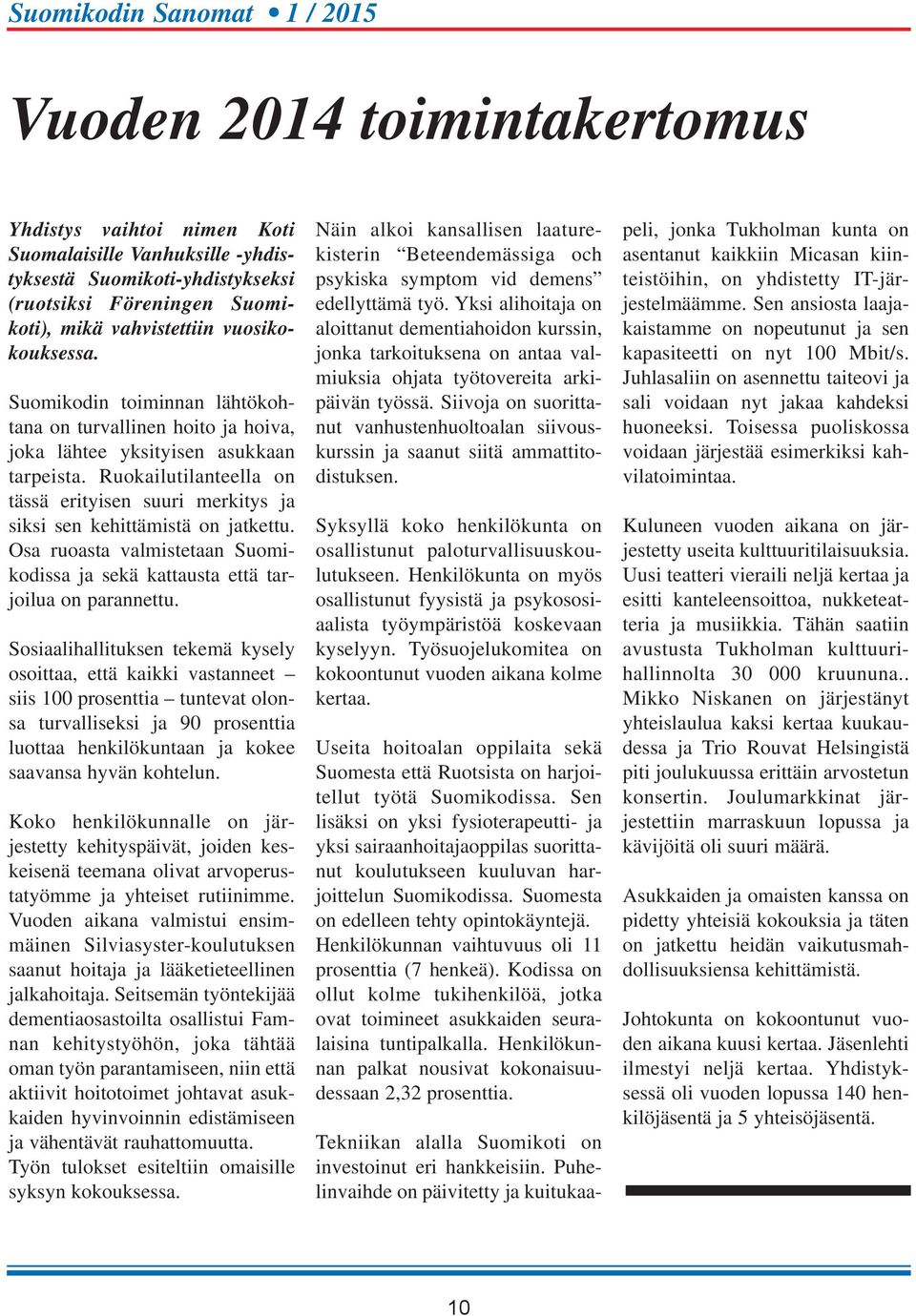 Osa ruoasta valmistetaan Suomikodissa ja sekä kattausta että tarjoilua on parannettu.