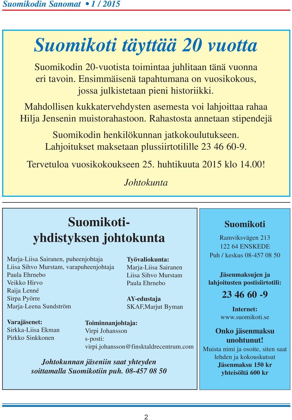 Lahjoitukset maksetaan plussiirtotilille 23 46 60-9. Tervetuloa vuosikokoukseen 25. huhtikuuta 2015 klo 14.00!