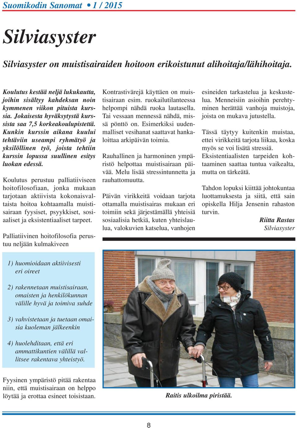 Kunkin kurssin aikana kuului tehtäviin useampi ryhmätyö ja yksilöllinen työ, joista tehtiin kurssin lopussa suullinen esitys luokan edessä.