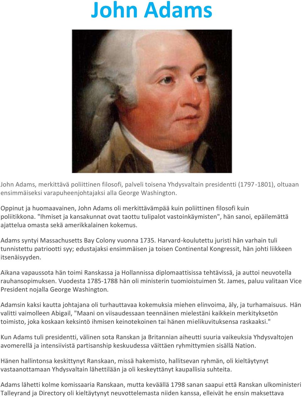 "Ihmiset ja kansakunnat ovat taottu tulipalot vastoinkäymisten", hän sanoi, epäilemättä ajattelua omasta sekä amerikkalainen kokemus. Adams syntyi Massachusetts Bay Colony vuonna 1735.