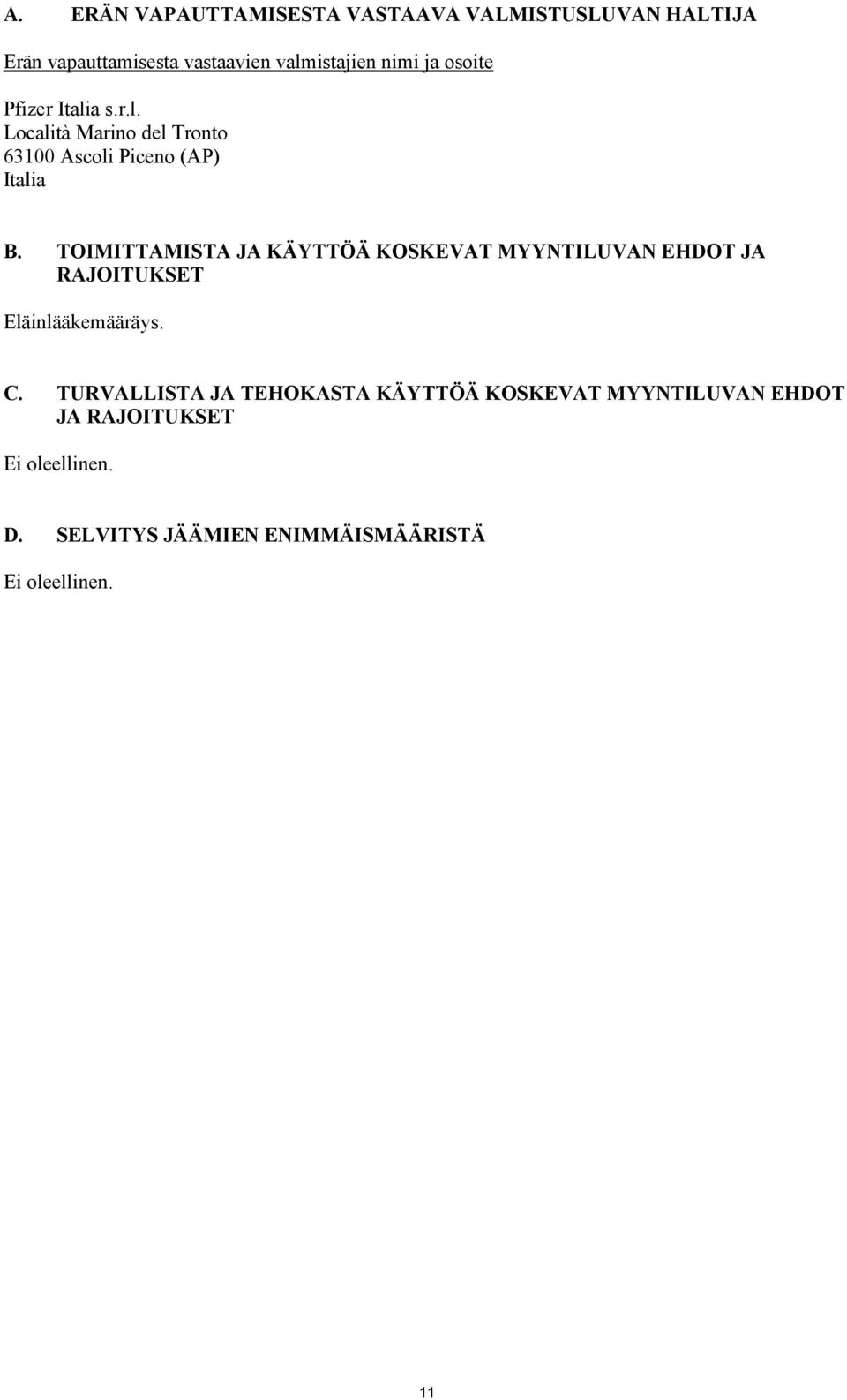 TOIMITTAMISTA JA KÄYTTÖÄ KOSKEVAT MYYNTILUVAN EHDOT JA RAJOITUKSET Eläinlääkemääräys. C.