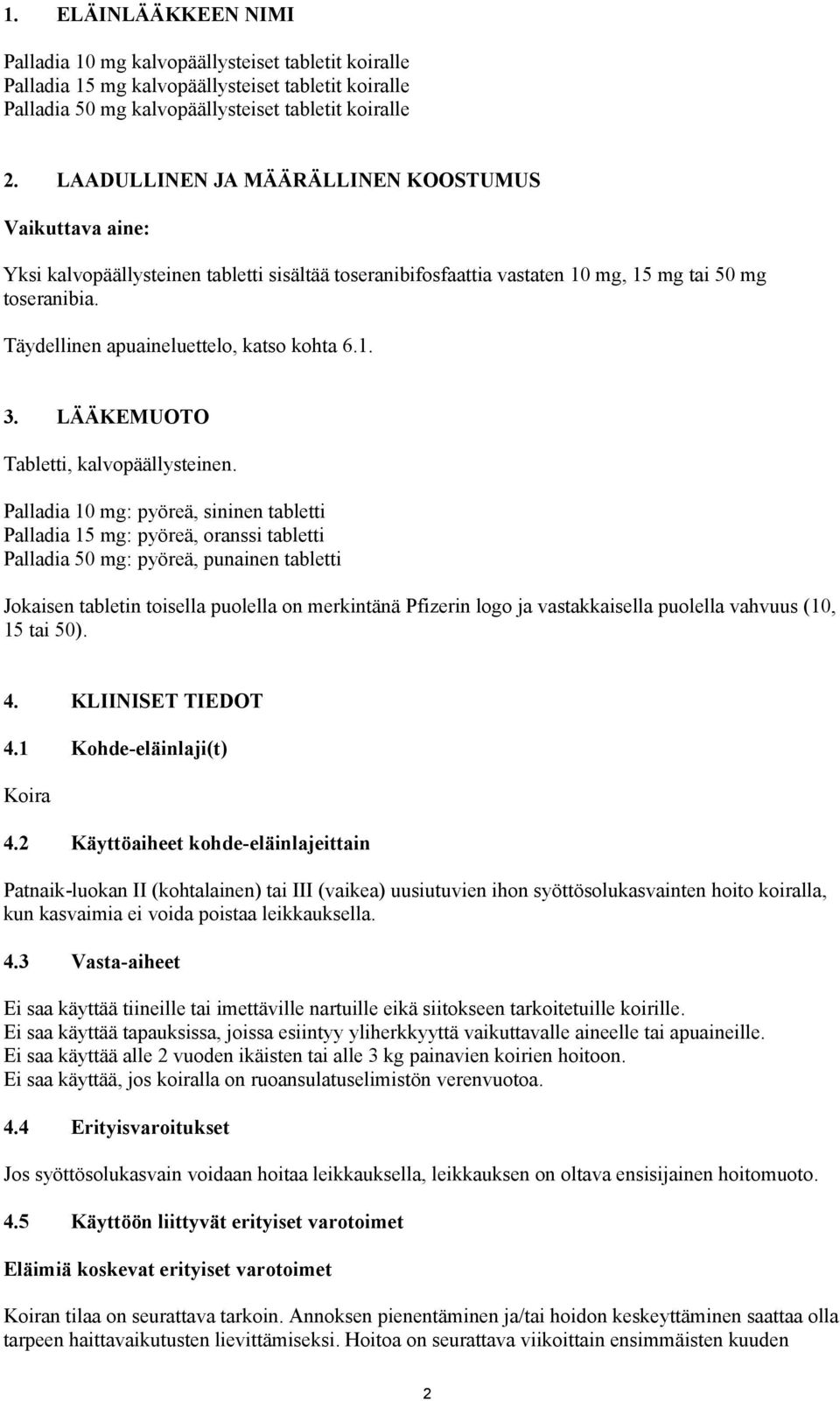 Täydellinen apuaineluettelo, katso kohta 6.1. 3. LÄÄKEMUOTO Tabletti, kalvopäällysteinen.