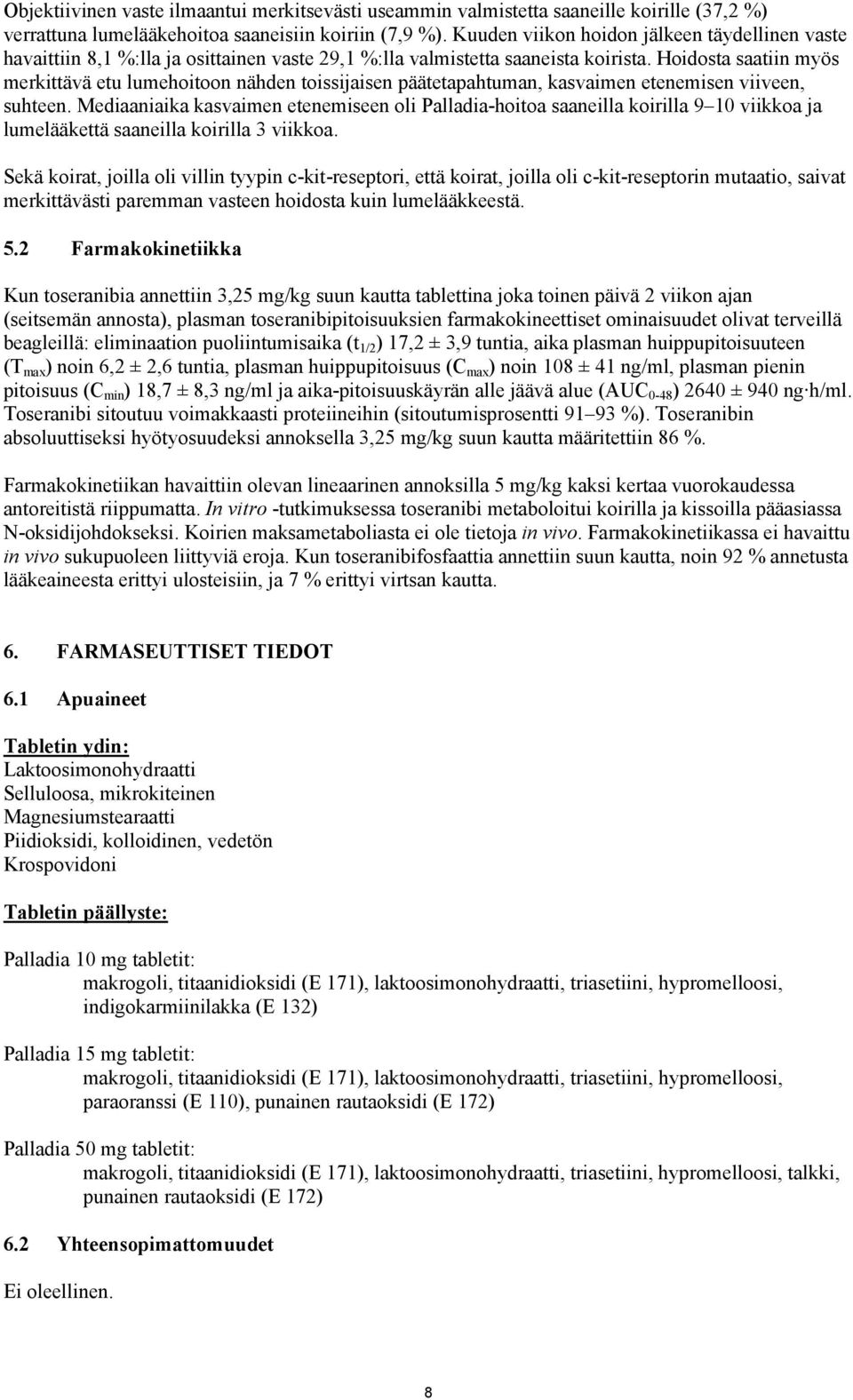 Hoidosta saatiin myös merkittävä etu lumehoitoon nähden toissijaisen päätetapahtuman, kasvaimen etenemisen viiveen, suhteen.