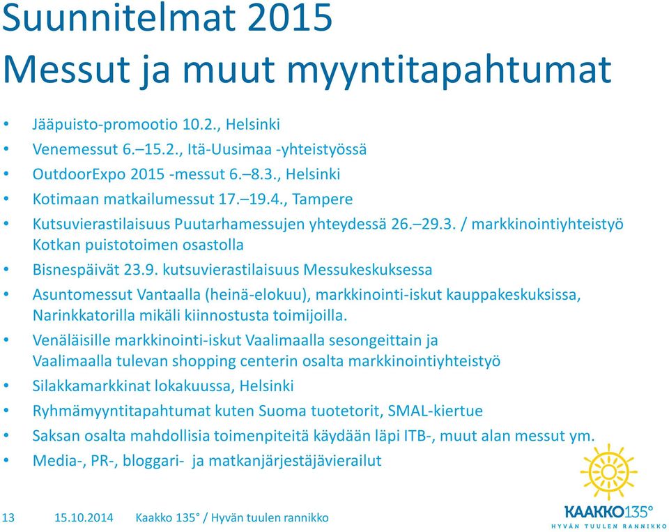 4., Tampere Kutsuvierastilaisuus Puutarhamessujen yhteydessä 26. 29.