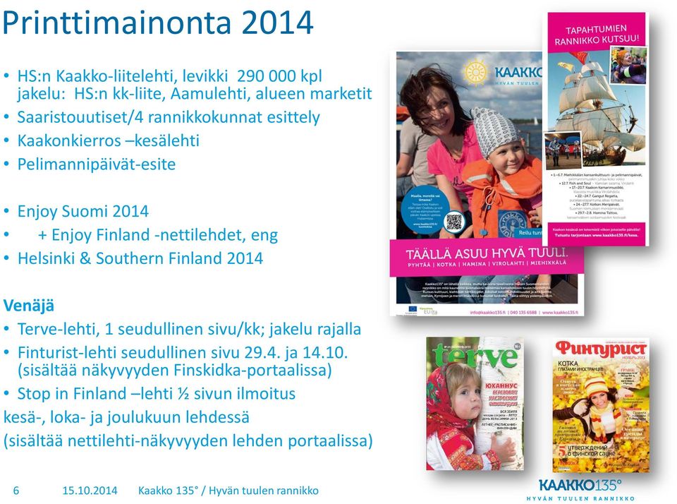 Finland 2014 Venäjä Terve-lehti, 1 seudullinen sivu/kk; jakelu rajalla Finturist-lehti seudullinen sivu 29.4. ja 14.10.