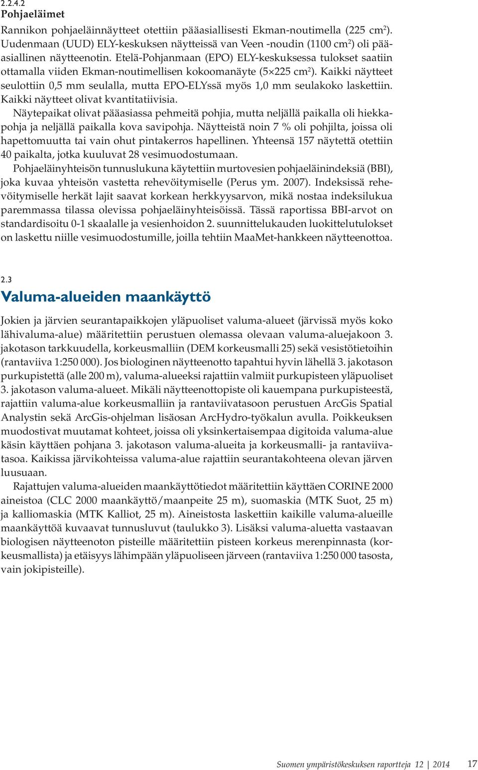 Etelä-Pohjanmaan (EPO) ELY-keskuksessa tulokset saatiin ottamalla viiden Ekman-noutimellisen kokoomanäyte (5 225 cm 2 ).