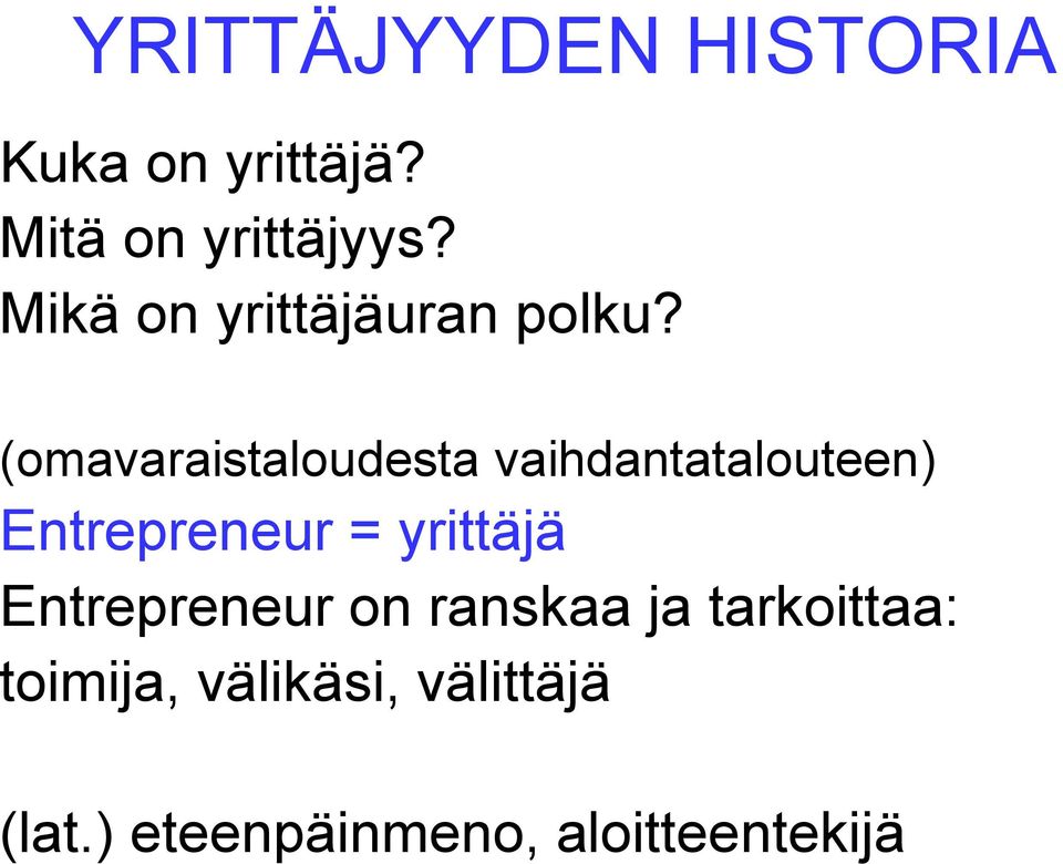 (omavaraistaloudesta vaihdantatalouteen) Entrepreneur = yrittäjä