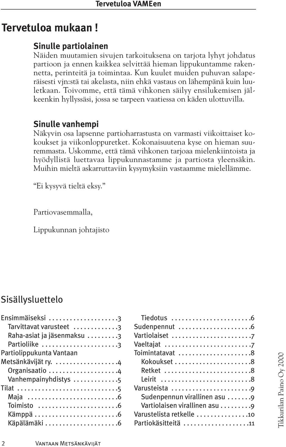 Kun kuulet muiden puhuvan salaperäisesti vjn:stä tai akelasta, niin ehkä vastaus on lähempänä kuin luuletkaan.