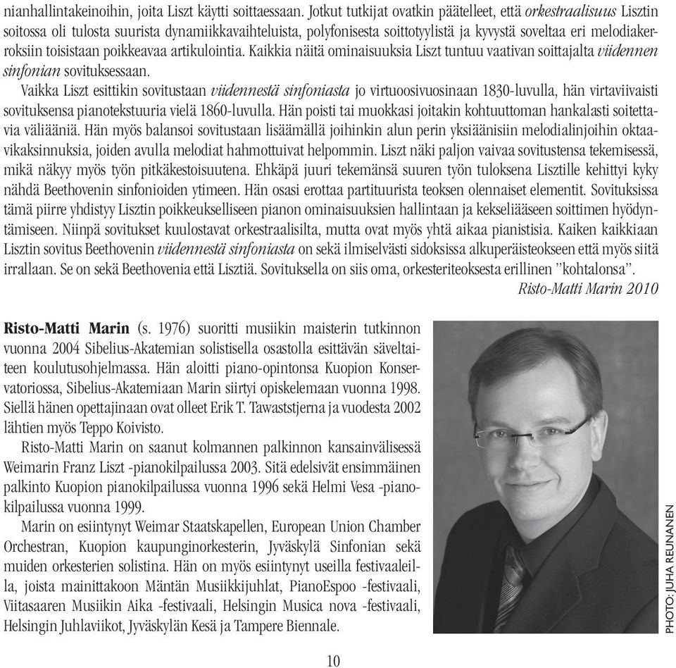 toisistaan poikkeavaa artikulointia. Kaikkia näitä ominaisuuksia Liszt tuntuu vaativan soittajalta viidennen sinfonian sovituksessaan.