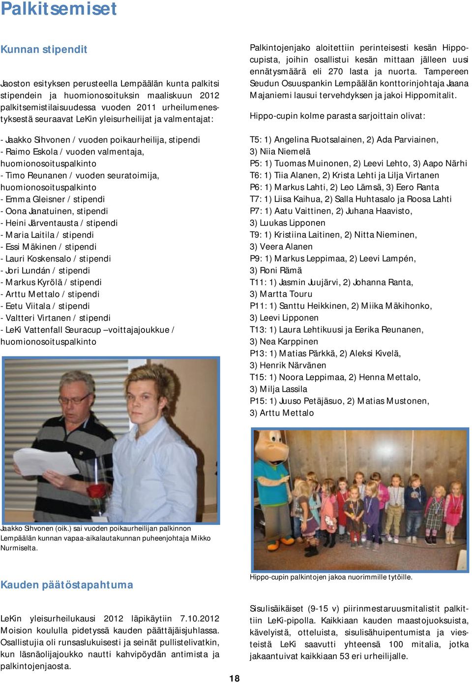 huomionosoituspalkinto - Emma Gleisner / stipendi - Oona Janatuinen, stipendi - Heini Järventausta / stipendi - Maria Laitila / stipendi - Essi Mäkinen / stipendi - Lauri Koskensalo / stipendi - Jori