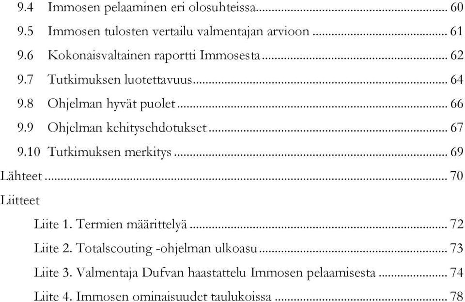 9 Ohjelman kehitysehdotukset... 67 9.10 Tutkimuksen merkitys... 69 Lähteet... 70 Liitteet Liite 1. Termien määrittelyä.